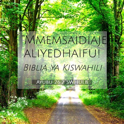 Picture 07 - Ayubu 26:2 SWHULB - “Mmemsaidiaje - Bible Verse Picture