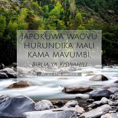 Picture 07 - Ayubu 27:16 SWHULB - Japokuwa waovu hurundika mali kama - Bible Verse Picture