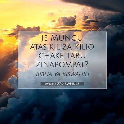 Picture 07 - Ayubu 27:9 SWHULB - Je Mungu atasikiliza kilio chake tabu - Bible Verse Picture