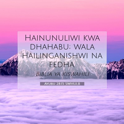 Picture 07 - Ayubu 28:15 SWHULB - Hainunuliwi kwa dhahabu; wala hailinganishwi na - Bible Verse Picture