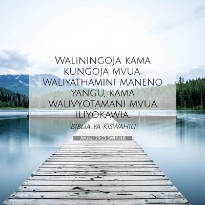 Picture 07 - Ayubu 29:23 SWHULB - Waliningoja kama kungoja mvua; waliyathamini - Bible Verse Picture