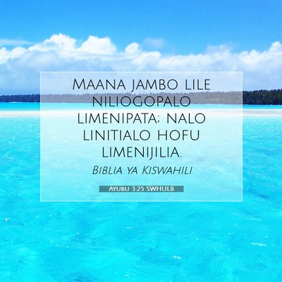 Picture 07 - Ayubu 3:25 SWHULB - Maana jambo lile niliogopalo limenipata; nalo - Bible Verse Picture