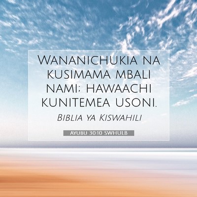 Picture 07 - Ayubu 30:10 SWHULB - Wananichukia na kusimama mbali nami; hawaachi - Bible Verse Picture