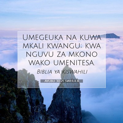 Picture 07 - Ayubu 30:21 SWHULB - Umegeuka na kuwa mkali kwangu; kwa nguvu za mkono - Bible Verse Picture