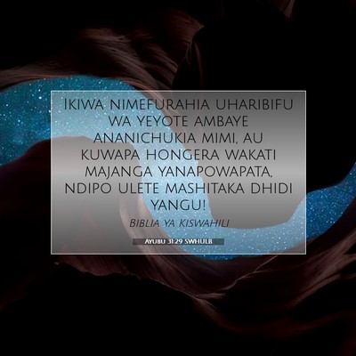 Picture 07 - Ayubu 31:29 SWHULB - Ikiwa nimefurahia uharibifu wa yeyote ambaye - Bible Verse Picture