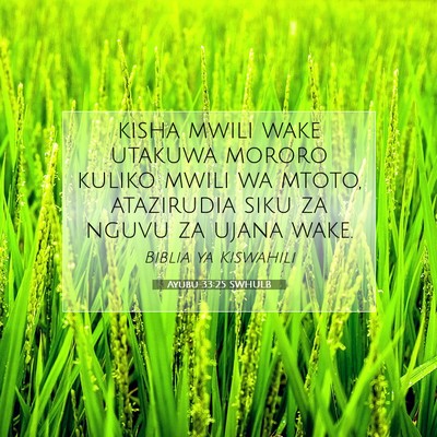 Picture 07 - Ayubu 33:25 SWHULB - kisha mwili wake utakuwa mororo kuliko mwili wa - Bible Verse Picture