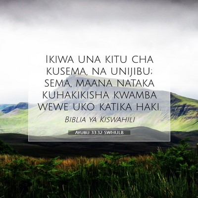 Picture 07 - Ayubu 33:32 SWHULB - Ikiwa una kitu cha kusema, na unijibu; sema, - Bible Verse Picture