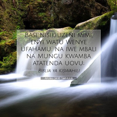 Picture 07 - Ayubu 34:10 SWHULB - Basi nisikilizeni mimi, enyi watu wenye ufahamu: - Bible Verse Picture