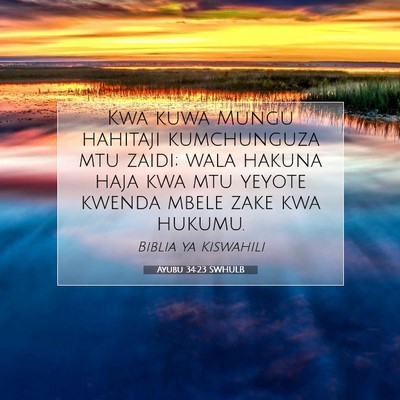 Picture 07 - Ayubu 34:23 SWHULB - Kwa kuwa Mungu hahitaji kumchunguza mtu zaidi; - Bible Verse Picture