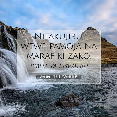 Picture 07 - Ayubu 35:4 SWHULB - Nitakujibu, wewe pamoja na marafiki - Bible Verse Picture