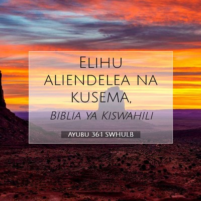 Picture 07 - Ayubu 36:1 SWHULB - Elihu aliendelea na - Bible Verse Picture