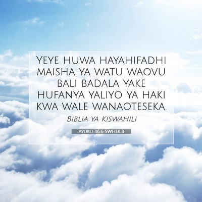 Picture 07 - Ayubu 36:6 SWHULB - Yeye huwa hayahifadhi maisha ya watu waovu bali - Bible Verse Picture
