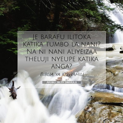 Picture 07 - Ayubu 38:29 SWHULB - Je barafu ilitoka katika tumbo la nani? Na ni - Bible Verse Picture
