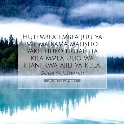 Picture 07 - Ayubu 39:8 SWHULB - Hutembeatembea juu ya milima kama malisho yake; - Bible Verse Picture