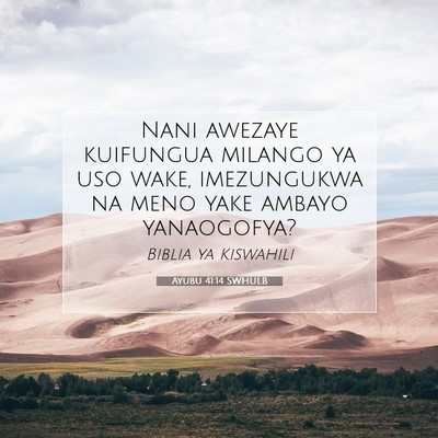 Picture 07 - Ayubu 41:14 SWHULB - Nani awezaye kuifungua milango ya uso wake, - Bible Verse Picture
