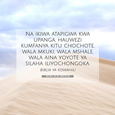 Picture 07 - Ayubu 41:26 SWHULB - Na ikiwa atapigwa kwa upanga, hauwezi kumfanya - Bible Verse Picture