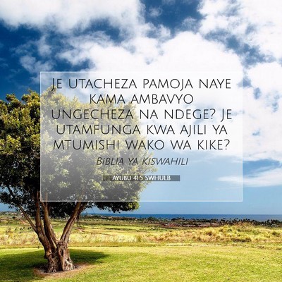 Picture 07 - Ayubu 41:5 SWHULB - Je utacheza pamoja naye kama ambavyo ungecheza na - Bible Verse Picture