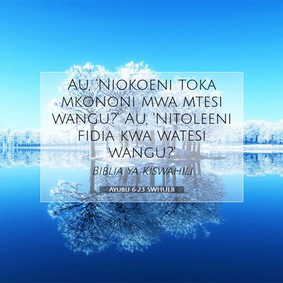 Picture 07 - Ayubu 6:23 SWHULB - Au, 'Niokoeni toka mkononi mwa mtesi wangu?' Au, - Bible Verse Picture