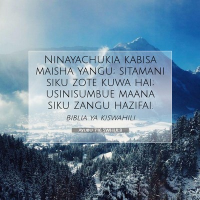 Picture 07 - Ayubu 7:16 SWHULB - Ninayachukia kabisa maisha yangu; sitamani siku - Bible Verse Picture