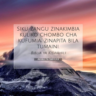 Picture 07 - Ayubu 7:6 SWHULB - Siku zangu zinakimbia kuliko chombo cha kufumia; - Bible Verse Picture