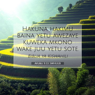 Picture 07 - Ayubu 9:33 SWHULB - Hakuna hakimu baina yetu awezaye kuweka mkono - Bible Verse Picture