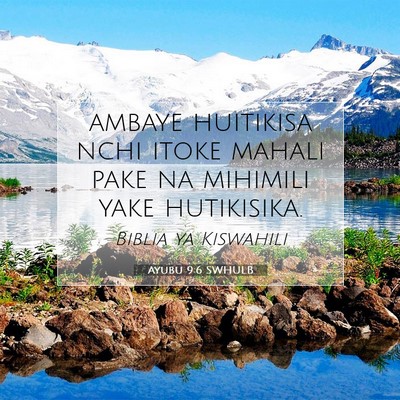 Picture 07 - Ayubu 9:6 SWHULB - ambaye huitikisa nchi itoke mahali pake na - Bible Verse Picture