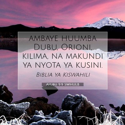 Picture 07 - Ayubu 9:9 SWHULB - ambaye huumba Dubu, Orioni, kilima, na makundi ya - Bible Verse Picture