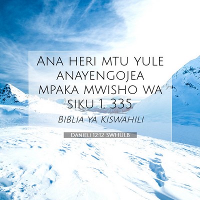 Picture 07 - Danieli 12:12 SWHULB - Ana heri mtu yule anayengojea mpaka mwisho wa - Bible Verse Picture