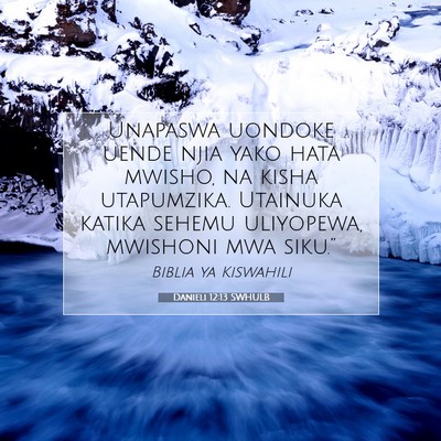 Picture 07 - Danieli 12:13 SWHULB - Unapaswa uondoke uende njia yako hata mwisho, na - Bible Verse Picture