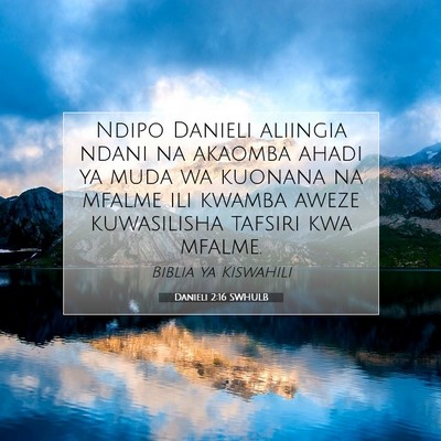 Picture 07 - Danieli 2:16 SWHULB - Ndipo Danieli aliingia ndani na akaomba ahadi ya - Bible Verse Picture