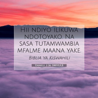 Picture 07 - Danieli 2:36 SWHULB - Hii ndiyo ilikuwa ndotoyako. Na sasa tutamwambia - Bible Verse Picture