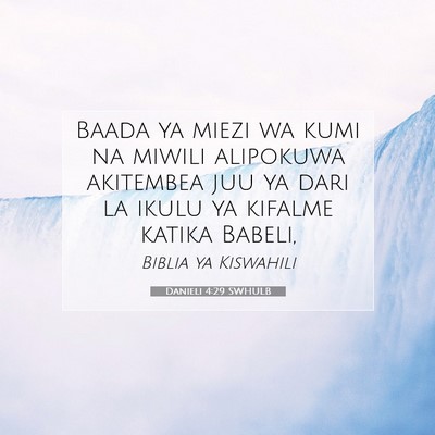 Picture 07 - Danieli 4:29 SWHULB - Baada ya miezi wa kumi na miwili alipokuwa - Bible Verse Picture