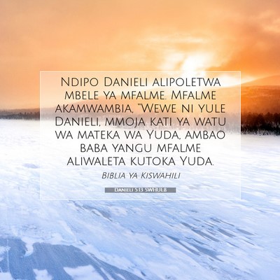 Picture 07 - Danieli 5:13 SWHULB - Ndipo Danieli alipoletwa mbele ya mfalme. Mfalme - Bible Verse Picture