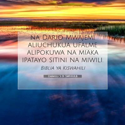 Picture 07 - Danieli 5:31 SWHULB - na Dario Mwajemi aliuchukua ufalme alipokuwa na - Bible Verse Picture