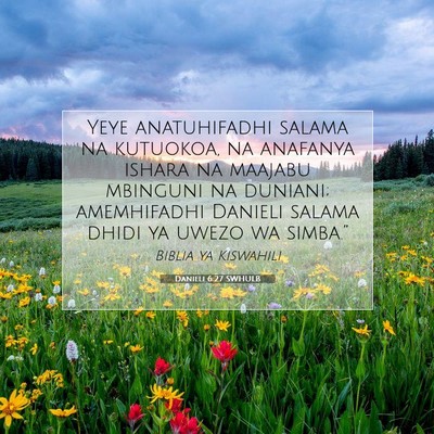 Picture 07 - Danieli 6:27 SWHULB - Yeye anatuhifadhi salama na kutuokoa, na anafanya - Bible Verse Picture