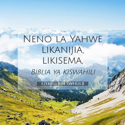 Picture 07 - Ezekieli 11:14 SWHULB - Neno la Yahwe likanijia, - Bible Verse Picture