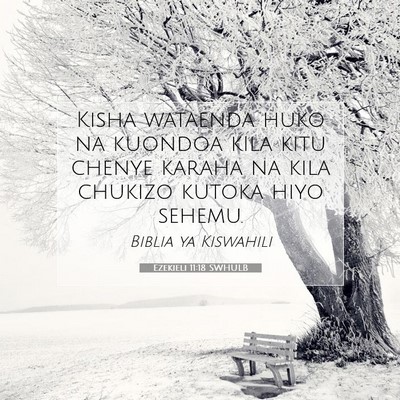 Picture 07 - Ezekieli 11:18 SWHULB - Kisha wataenda huko na kuondoa kila kitu chenye - Bible Verse Picture