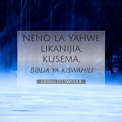 Picture 07 - Ezekieli 12:1 SWHULB - Neno la Yahwe likanijia, - Bible Verse Picture