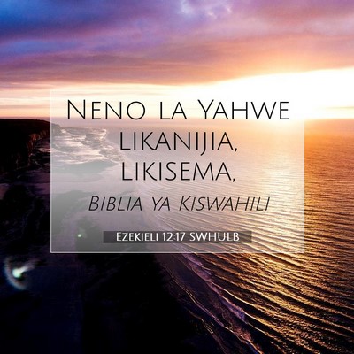 Picture 07 - Ezekieli 12:17 SWHULB - Neno la Yahwe likanijia, - Bible Verse Picture