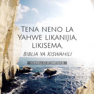 Picture 07 - Ezekieli 12:21 SWHULB - Tena neno la Yahwe likanijia, - Bible Verse Picture