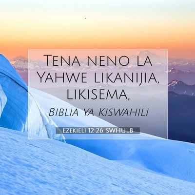 Picture 07 - Ezekieli 12:26 SWHULB - Tena neno la Yahwe likanijia, - Bible Verse Picture