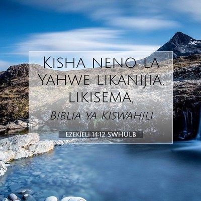 Picture 07 - Ezekieli 14:12 SWHULB - Kisha neno la Yahwe likanijia, - Bible Verse Picture