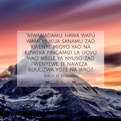 Picture 07 - Ezekieli 14:3 SWHULB - “Mwanadamu, hawa watu wamchukua sanamu zao - Bible Verse Picture