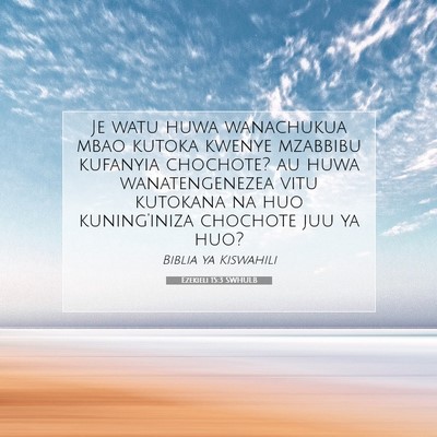 Picture 07 - Ezekieli 15:3 SWHULB - Je watu huwa wanachukua mbao kutoka kwenye - Bible Verse Picture