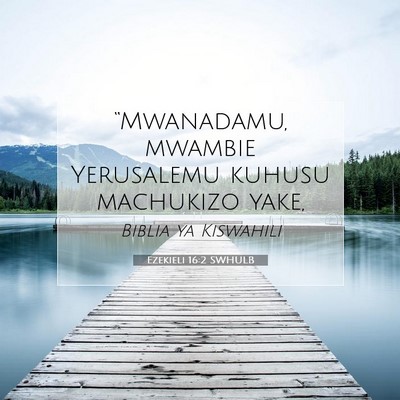 Picture 07 - Ezekieli 16:2 SWHULB - “Mwanadamu, mwambie Yerusalemu kuhusu machukizo - Bible Verse Picture
