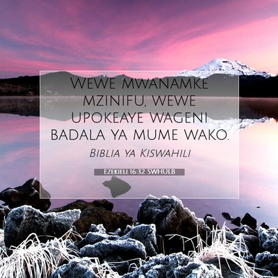 Picture 07 - Ezekieli 16:32 SWHULB - Wewe mwanamke mzinifu, wewe upokeaye wageni - Bible Verse Picture