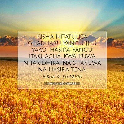 Picture 07 - Ezekieli 16:42 SWHULB - Kisha nitatuliza ghadhabu yangu juu yako; hasira - Bible Verse Picture