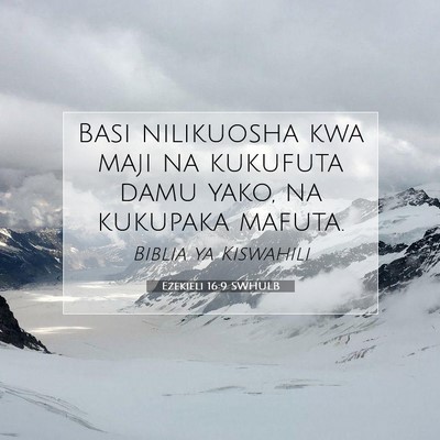 Picture 07 - Ezekieli 16:9 SWHULB - Basi nilikuosha kwa maji na kukufuta damu yako, - Bible Verse Picture