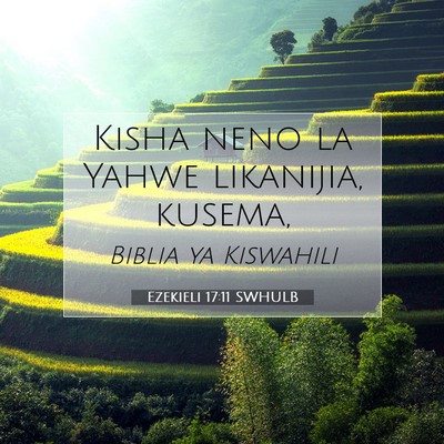 Picture 07 - Ezekieli 17:11 SWHULB - Kisha neno la Yahwe likanijia, - Bible Verse Picture