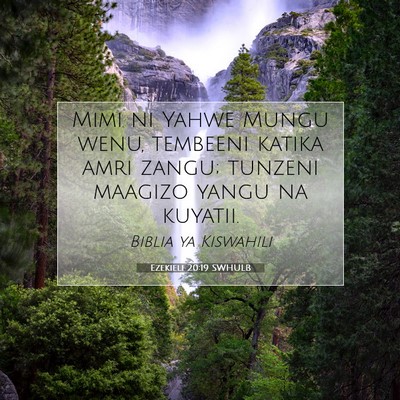Picture 07 - Ezekieli 20:19 SWHULB - Mimi ni Yahwe Mungu wenu, tembeeni katika amri - Bible Verse Picture